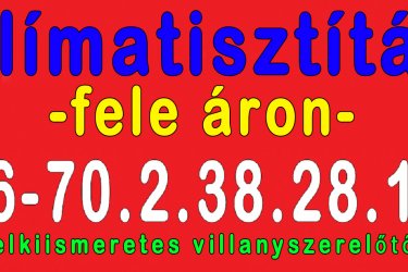 Klímatisztítás, Klíma karbantartás. 
Beltéri és kültéri klímák évenkénti vegyszeres és mechanikai tisztítása - gyorsan, olcsón házhoz megyek!

Miért kell a klímákat rendszeresen takarítani???
A legfontosabb: a "legionella baktérium" nevű halálos, levegőben terjedő, karbantartást és takarítást nélkülöző klímák beltéri egységében könnyen létrejövő gombák elszaporodásának megelőzésére!
Normál felhasználás mellett évi egyszer, hűtés és fűtés funkciót használva évi kétszer tanácsolt a klíma tisztítása.
Ne hagyja magát átverni kóklerek által!
A megfelelő tisztítást elvégezve ezt garantálom:

    Megszabadul a kellemetlen szagoktól
    Biztonságban tudhatja magát és családját a fertőzésekkel szemben
    Biztos lehet benne, hogy a klíma készülékét alaposan át lett vizsgálta.

Én nem csak fújkálok és kész!
"a fújkálás olyan mint dezodor a zuhanyzás helyett..."
Én valóban kitakarítom a Klímakészülékét, kívül és belül is!

Ma Budapesten főidényben 4-6 hét, mire egy klímaszerelő eljut Önhöz. De csak klímatisztításra nem szeretnek kimenni, mert nekik 
kicsi pénz, azzal nem keresnek sokat. Nekik jobban megéri a teljes klímatelepítés, mert azon sokat tudnak keresni, ezért Önhöz nem szívesen mennek ki.
Mindenfajta indokot kitalál, csak hogy ne hívjuk fel, és keressünk helyette mást.

Én főállásban alkalmazottként, műszaki tanácsadóként dolgozok egy multi cégnél, és tanult villanyszerelő szakiként 
csak mellékállásban, egyéni vállalkozóként végzek Budapest területén kisebb munkákat. 
Olyan munkákat vállalok el, ami gyorsan elvégezhető, kis költségűek,
ezáltal Önnek sem kerül sokba, és megbízható szakember által, minőségien lesz elvégezve.

Ma egy klímaszerelő 22-25 000Ft+Áfa áron megy ki 1 klímához kitakarítani!
Én 14 000Ft+Áfa áron elvégzem klímánként a tisztítási karbantartást!
Részletezve:
- Beltéri és kültéri klímák évenkénti vegyszeres és mechanikai tisztítása
- Kiszállási díj Bp területén 5500Ft+Áfa
- Bel és kültéri klíma vegyszeres és mechanikai tisztítása 6000Ft+Áfa/klíma
- Vegyszerek ára: 2 500Ft+Áfa
- Létrát, és a kültéri egység takarításához slagot, vízzel Önnek kell biztosítania, enélkül a kültéri egység nem tisztítható!
- Klímagázt nem töltök utána, ahhoz nincs engedélyem és jogosultságom!

Hívjon, kérdezzen bátran, és segítek Önnek!
Árak a weboldalamon:
http://www.villanyszerelo-bp.5mp.eu
Telefon 08-19-ig:
06/70 2 38 28 18


Klímatisztítás
Klímatisztítás Budapesten
Klímatisztítás Budapesten házhoz
Klímatisztítás Budapesten házhoz megy
Klímatisztítás Budapesten házhoz megy olcsón

Klímatisztítás
Klímatisztítás Bp
Klímatisztítás Bp házhoz
Klímatisztítás Bp házhoz megy
Klímatisztítás házhoz megy olcsón

Klímatisztítás
Klímatisztítás olcsón
Klímatisztítás olcsón Budapesten
Klímatisztítás olcsón Budapesten házhoz
Klímatisztítás olcsón Budapesten házhoz megy

Klímatisztítás
Klímatisztítás Bp olcsón
Klímatisztítás Bp olcsón
Klímatisztítás Bp olcsón házhoz
Klímatisztítás Bp olcsón házhoz megy