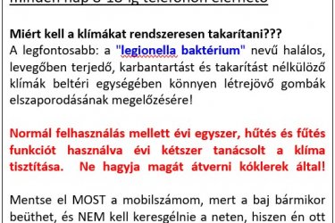 Klímatisztítás, Klíma karbantartás -FELE ÁRON-
Beltéri és kültéri klímák évenkénti vegyszeres és mechanikai tisztítása - gyorsan, olcsón házhoz megyek!

Miért kell a klímákat rendszeresen takarítani???
A legfontosabb: a "legionella baktérium" nevű halálos, levegőben terjedő, karbantartást és takarítást nélkülöző klímák beltéri egységében könnyen létrejövő gombák elszaporodásának megelőzésére!
Normál felhasználás mellett évi egyszer, hűtés és fűtés funkciót használva évi kétszer tanácsolt a klíma tisztítása.
Ne hagyja magát átverni kóklerek által!
A megfelelő tisztítást elvégezve ezt garantálom:

    Megszabadul a kellemetlen szagoktól
    Biztonságban tudhatja magát és családját a fertőzésekkel szemben
    Biztos lehet benne, hogy a klíma készülékét alaposan át lett vizsgálta.

Én nem csak fújkálok és kész!
"a fújkálás olyan mint dezodor a zuhanyzás helyett..."
Én valóban kitakarítom a Klímakészülékét, kívül és belül is!

Ma Budapesten főidényben 4-6 hét, mire egy klímaszerelő eljut Önhöz. De csak klímatisztításra nem szeretnek kimenni, mert nekik 
kicsi pénz, azzal nem keresnek sokat. Nekik jobban megéri a teljes klímatelepítés, mert azon sokat tudnak keresni, ezért Önhöz nem szívesen mennek ki.
Mindenfajta indokot kitalál, csak hogy ne hívjuk fel, és keressünk helyette mást.

Én főállásban alkalmazottként, műszaki tanácsadóként dolgozok egy multi cégnél, és tanult villanyszerelő szakiként 
csak mellékállásban, egyéni vállalkozóként végzek Budapest területén kisebb munkákat. 
Olyan munkákat vállalok el, ami gyorsan elvégezhető, kis költségűek,
ezáltal Önnek sem kerül sokba, és megbízható szakember által, minőségien lesz elvégezve.

Ma egy klímaszerelő 22-25 000Ft+Áfa áron megy ki 1 klímához kitakarítani!
Én 14 000Ft+Áfa áron elvégzem klímánként a tisztítási karbantartást!
Részletezve:
- Beltéri és kültéri klímák évenkénti vegyszeres és mechanikai tisztítása
- Kiszállási díj Bp területén 5500Ft+Áfa
- Bel és kültéri klíma vegyszeres és mechanikai tisztítása 6000Ft+Áfa/klíma
- Vegyszerek ára: 2 500Ft+Áfa
- Létrát, és a kültéri egység takarításához slagot, vízzel Önnek kell biztosítania, enélkül a kültéri egység nem tisztítható!
- Klímagázt nem töltök utána, ahhoz nincs engedélyem és jogosultságom!

Hívjon, kérdezzen bátran, és segítek Önnek!
Árak a weboldalamon:
http://www.villanyszerelo-bp.5mp.eu
Telefon 08-19-ig:
06/70 2 38 28 18


Klímatisztítás
Klímatisztítás Budapesten
Klímatisztítás Budapesten házhoz
Klímatisztítás Budapesten házhoz megy
Klímatisztítás Budapesten házhoz megy olcsón

Klímatisztítás
Klímatisztítás Bp
Klímatisztítás Bp házhoz
Klímatisztítás Bp házhoz megy
Klímatisztítás házhoz megy olcsón

Klímatisztítás
Klímatisztítás olcsón
Klímatisztítás olcsón Budapesten
Klímatisztítás olcsón Budapesten házhoz
Klímatisztítás olcsón Budapesten házhoz megy

Klímatisztítás
Klímatisztítás Bp olcsón
Klímatisztítás Bp olcsón
Klímatisztítás Bp olcsón házhoz
Klímatisztítás Bp olcsón házhoz megy