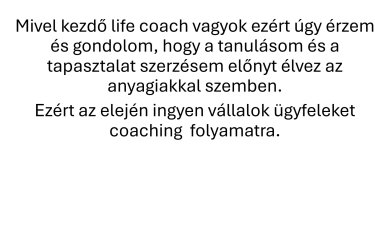Üdvözlök Mindenkit!&#13;&#10;&#13;&#10;Engem Tóthné Farkas Katalinnak hívnak. Férjezett, két gyermekes édesanya vagyok. 3 éve foglalkozom a pszichológia világával önszorgalomból. Több elismert szakember írását olvastam illetve videóit és előadásait hallgattam meg. Több online konferencián részt vettem az élet különböző területeit érintve. Például gyereknevelés, párkapcsolat, önbizalom és önértékelési problémák, transzgenerációs problémák, egészség és még sok más. Ahogy ezeket az előadásokat hallgattam és írásokat olvastam szembesültem azzal a ténnyel, hogy mennyi embernek  lenne szüksége egy segítő szakemberre, de ez még sajnos úgy tűnik, hogy sokakat  kellemetlenűl érint. Bár hozzáteszem, hogy az elmúlt  években sokat javúlt a helyzet  ezen a téren  a segítő szakmákban dolgozó szakemberek  szerint. Ezért az idei évben elvégeztem egy Life Coach  tanfolyamot. Az egyik ok, hogy coach lettem pont a segíteni akarás. A másik, hogy a tanulásom során rájöttem mennyi  probléma van a működésünkkel.
