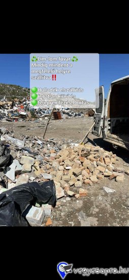 #Lomtalanítás #Számlával 06/20-952-07-09
????????Mindent viszünk lomtalanítás—>pincétől a padlásig!????
Bizza profikra a piszkos munkát.????
Bármilyen tereppel és lom mennyiséggel megbírkozunk.
#Zsákolás,pakolás a mi feladatunk így gyorsabb és kényelmesebb.
Teljes vagy részleges ingatlan kiürítés ‼️
Elvisszük az #elektronikai hulladékot,ruhákat,hullám palàt,kátrányt,#ágyat,sittet,#zöld hulladékot,veszélyes hulladékot,bútort  és minden féle hulladékot. 
Nálunk nem kell szelektíven válogatni !
Fix áron dolgozunk rejtett költségek nélkül . 
Számlával igazoljuk,hogy garantáltan nem az erdő szélén landol a szemét ‼️♻️

Tekintse meg weboldalunkat is-->
https://lim-lom-fuvar.webnode.hu/
Minden héten hatalmas kedvezmènyekkel kedveskedünk,így az aktuális árèrt hívjon hétköznapokon és hétvégén is 20:00-ig‼️????????

Teljeskörű tereprendezést és bozót irtást vállalunk.
Épület és mellèk èpület #lebontását,beton #törès,járólap,parketta #felbontás,valamint fa kivágást vállalunk.
Hívjon bizalommal hétvégén is ‼️????

  -->Nyilvántartási szám: 60368755

????06/20-952-07-09????